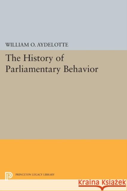 The History of Parliamentary Behavior William O. Aydelotte 9780691604893 Princeton University Press - książka