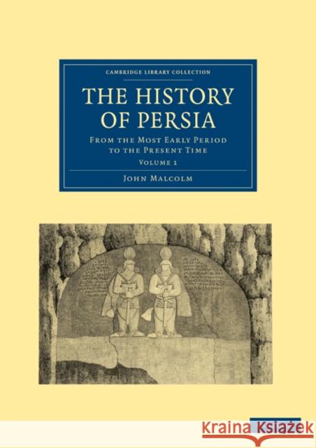 The History of Persia: From the Most Early Period to the Present Time Malcolm, John 9781108028639 Cambridge University Press - książka