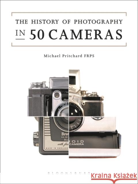 The History of Photography in 50 Cameras Michael Pritchard 9781474250603 Bloomsbury Publishing PLC - książka