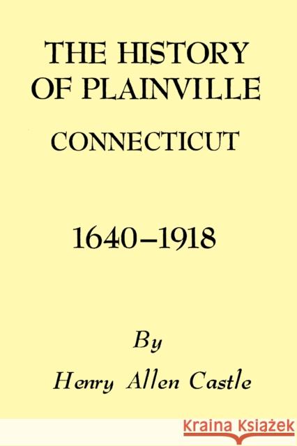 The History of Plainville Connecticut, 1640-1918 Henry Allen Castle 9781493033287 Globe Pequot Press - książka