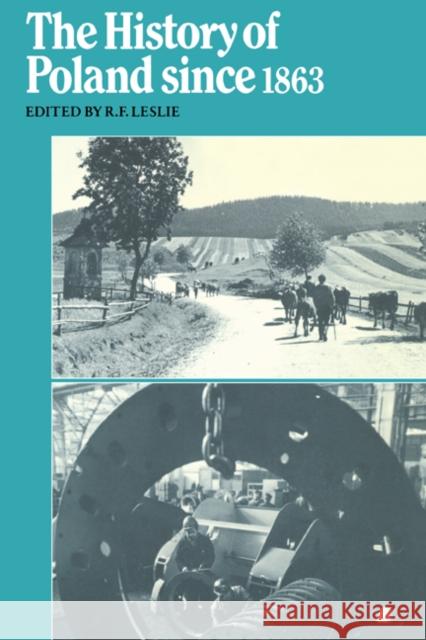 The History of Poland Since 1863 Roy Francis Leslie R. F. Leslie Antony Polonsky 9780521275019 Cambridge University Press - książka