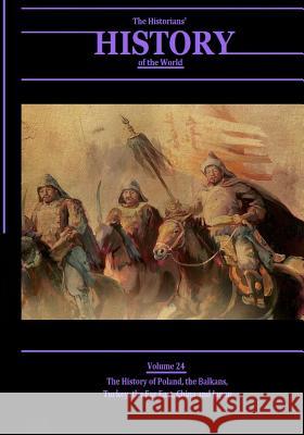 The History of Poland, the Balkans, Turkey, the Far East, China and Japan: The Historians' History of the World Volume 24 Various                                  Henry Smith William 9781546807674 Createspace Independent Publishing Platform - książka