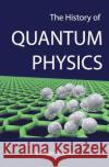 The History of Quantum Physics Melih M. Gordesli 9781543031522 Createspace Independent Publishing Platform