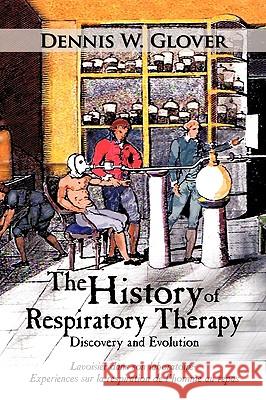 The History of Respiratory Therapy: Discovery and Evolution Glover, Dennis W. 9781449014902 Authorhouse - książka
