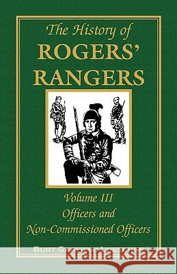 The History of Rogers' Rangers, Volume 3: Officers and Non-Commissioned Officers Burt Garfield Loescher 9780788447518 Heritage Books - książka