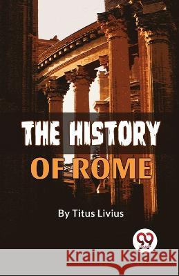 The History Of Rome Titus Livius   9789358712001 Double 9 Books - książka