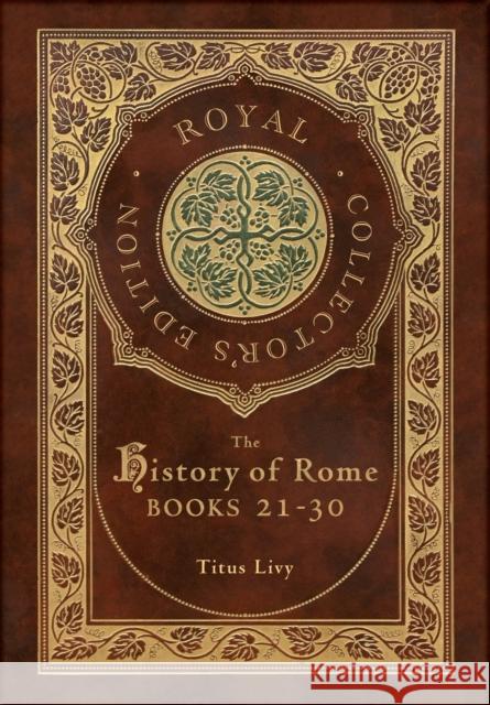 The History of Rome: Books 21-31 (Royal Collector's Edition) (Case Laminate Hardcover with Jacket) Titus Livy, William Masfen Roberts 9781774765692 Royal Classics - książka