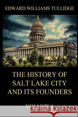 The History of Salt Lake City and its Founders, Volume 1 Beck, Juergen 9783849671624 Jazzybee Verlag - książka