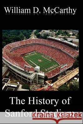 The History of Sanford Stadium MR William D. McCarthy 9781512173970 Createspace Independent Publishing Platform - książka