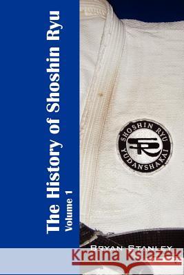 The History of Shoshin Ryu: Volume 1 Stanley, Bryan 9781432786458 Outskirts Press - książka