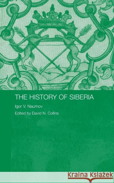 The History of Siberia Igor V. Naumov David N. Collins 9780415368193 Routledge - książka