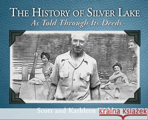 The History of Silver Lake: As Told Through Its Deeds Scott Webb Kathleen Webb 9781959608752 Gwn Publishing, LLC - książka