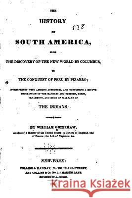 The History of South America, From the Discovery of the New World Grimshaw, William 9781535048323 Createspace Independent Publishing Platform - książka