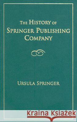 The History of Springer Publishing Company Ursula Springer 9780826111128 Springer Publishing Company - książka