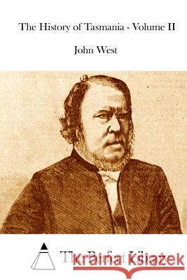 The History of Tasmania - Volume II John West The Perfect Library 9781514617953 Createspace - książka