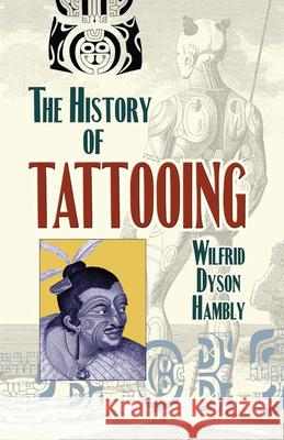 The History of Tattooing Wilfrid Dyson Hambly 9780486468129 Dover Publications - książka