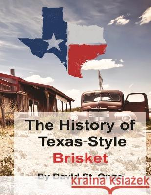 The History of Texas-Style Brisket David St Onge   9798390663134 Independently Published - książka