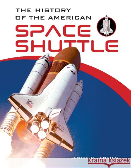 The History of the American Space Shuttle Dennis R. Jenkins 9780764357701 Schiffer Publishing - książka