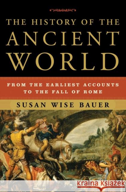 The History of the Ancient World: From the Earliest Accounts to the Fall of Rome Bauer, Susan Wise 9780393059748 WW Norton & Co - książka