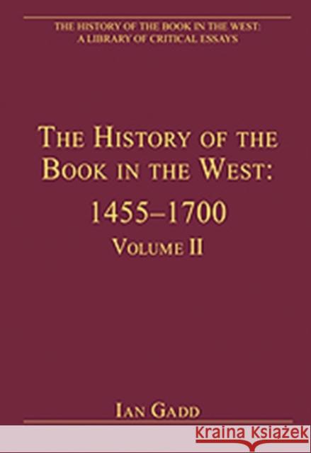 The History of the Book in the West: 1455-1700: Volume II Gadd, Ian 9780754627715 Ashgate Publishing Limited - książka