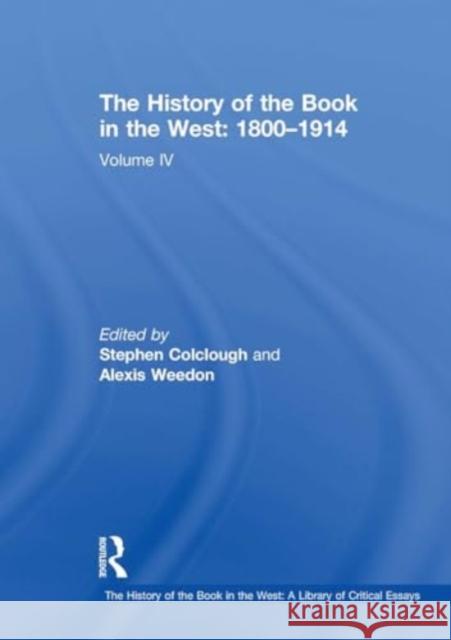 The History of the Book in the West: 1800-1914: Volume IV Stephen Colclough Alexis Weedon 9781032918730 Routledge - książka