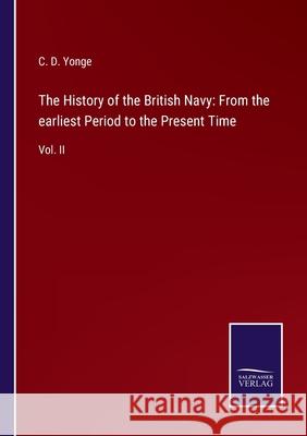 The History of the British Navy: From the earliest Period to the Present Time: Vol. II C D Yonge 9783752563245 Salzwasser-Verlag - książka