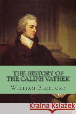 The History of the Caliph Vathek William, Jr. Beckford Yordi Abreu 9781530976546 Createspace Independent Publishing Platform - książka