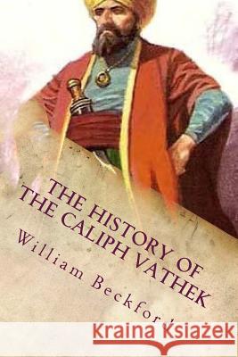 The History of the Caliph Vathek William Beckford 9781720768401 Createspace Independent Publishing Platform - książka