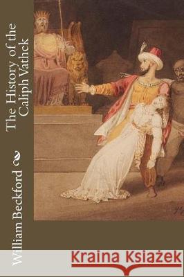 The History of the Caliph Vathek William Beckford Henry Morley Samuel Henley 9781975653934 Createspace Independent Publishing Platform - książka