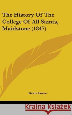 The History Of The College Of All Saints, Maidstone (1847) Beale Poste 9781437373240  - książka