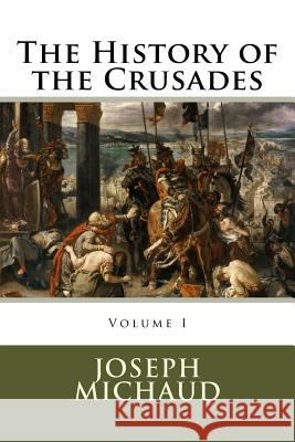 The History of the Crusades Joseph Michaud 9780994376688 Thalassic Press - książka