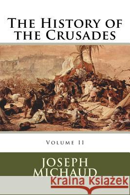 The History of the Crusades Joseph Michaud 9780994376695 Thalassic Press - książka