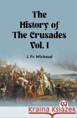 The History of the Crusades Vol. I J. Michaud 9789362761873 Double 9 Books - książka