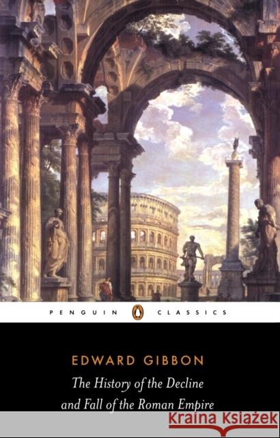 The History of the Decline and Fall of the Roman Empire Edward Gibbon 9780140437645 Penguin Books Ltd - książka