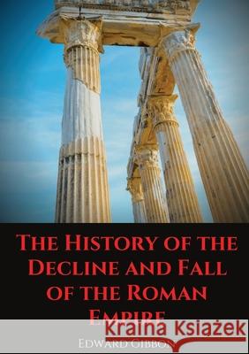 The History of the Decline and Fall of the Roman Empire: A book tracing Western civilization (as well as the Islamic and Mongolian conquests) from the Edward Gibbon 9782491251826 Les Prairies Numeriques - książka