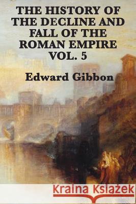 The History of the Decline and Fall of the Roman Empire Vol. 5 Edward Gibbon 9781617207082 SMK Books - książka