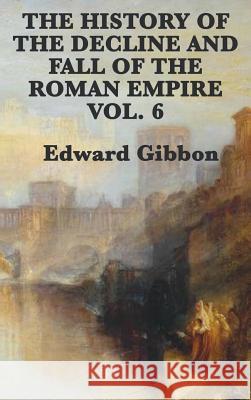 The History of the Decline and Fall of the Roman Empire Vol. 6 Edward Gibbon 9781515427711 SMK Books - książka