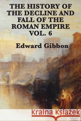 The History of the Decline and Fall of the Roman Empire Vol. 6 Edward Gibbon 9781617207099 SMK Books - książka