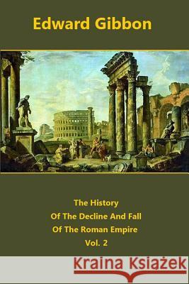 The History Of The Decline And Fall Of The Roman Empire volume 2 Gibbon, Edward 9781518899973 Createspace - książka