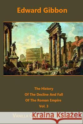 The History Of The Decline And Fall Of The Roman Empire volume 3 Gibbon, Edward 9781720727392 Createspace Independent Publishing Platform - książka