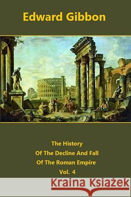 The History Of The Decline And Fall Of The Roman Empire volume 4 Gibbon, Edward 9781519117502 Createspace - książka