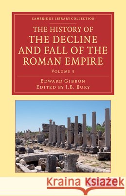 The History of the Decline and Fall of the Roman Empire - Volume 5 Gibbon, Edward 9781108050753 Cambridge University Press - książka