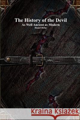 The History of the Devil: As Well Ancient as Modern Daniel Defoe Anthony Uyl 9781773565576 Devoted Publishing - książka