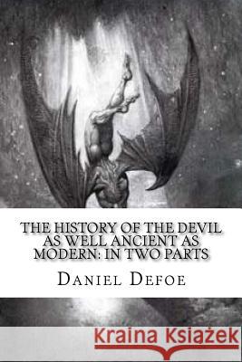The History of the Devil: As Well Ancient as Modern: In Two Parts Daniel Defoe 9781539049241 Createspace Independent Publishing Platform - książka