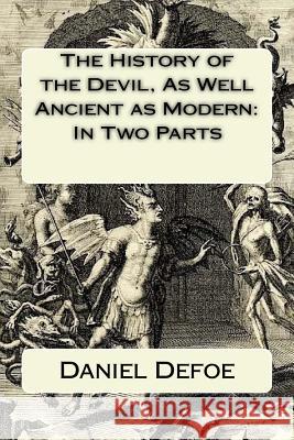 The History of the Devil, As Well Ancient as Modern: In Two Parts Defoe, Daniel 9781977506115 Createspace Independent Publishing Platform - książka