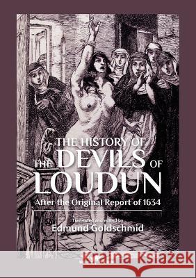 The History of the Devils of Loudun: After the Original Report of 1634 Edmund Goldschmid 9789492355256 Vamzzz Publishing - książka