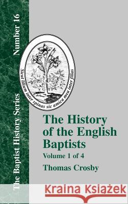 The History of the English Baptists - Vol. 1 Crosby, Thomas 9781579784294 Baptist Standard Bearer - książka