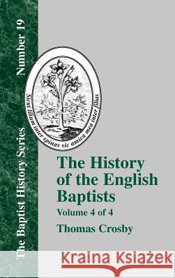 The History of the English Baptists - Vol. 4 Crosby, Thomas 9781579784324 Baptist Standard Bearer - książka