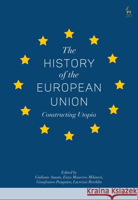 The History of the European Union: Constructing Utopia Giuliano Amato Enzo Moavero Milanesi Gianfranco Pasquino 9781509917419 Hart Publishing - książka