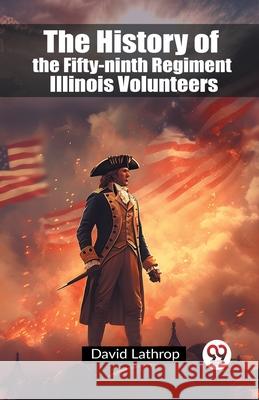 The History of the Fifty-ninth Regiment Illinois Volunteers David Lathrop 9789362769947 Double 9 Books - książka